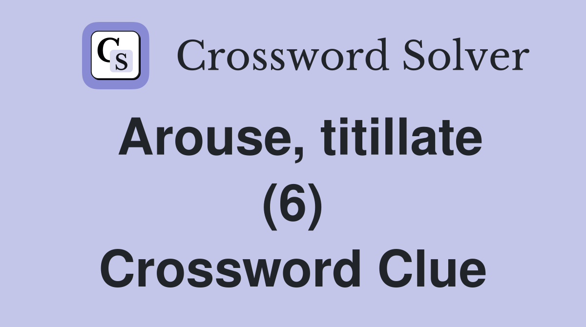 Arouse, titillate (6) Crossword Clue