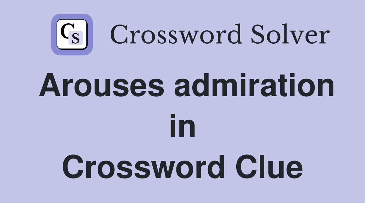 Arouses admiration in Crossword Clue