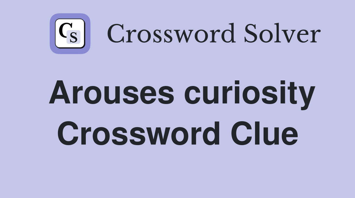 Arouses curiosity Crossword Clue