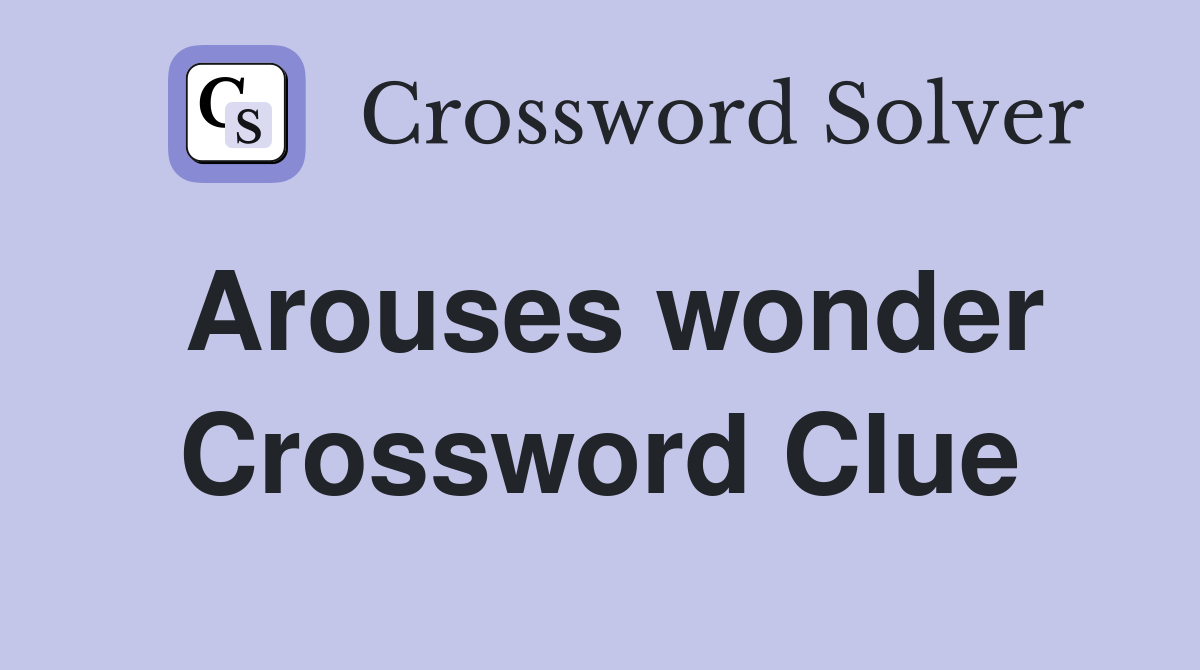 Arouses wonder Crossword Clue