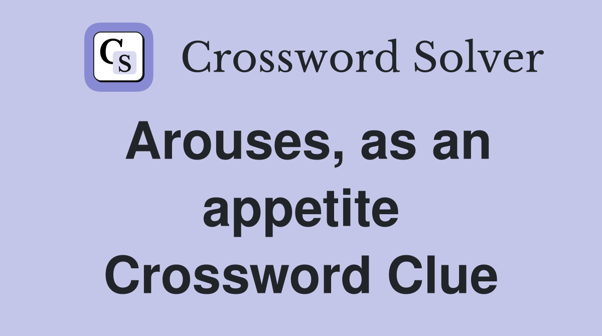 Arouses, as an appetite Crossword Clue