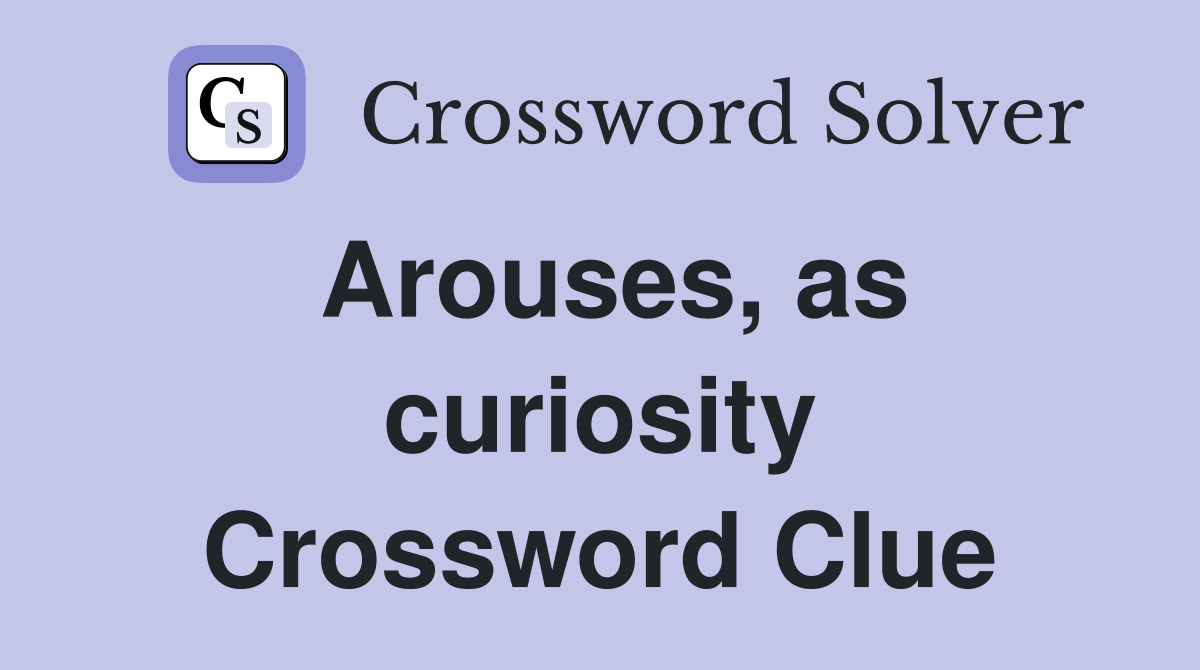 Arouses, as curiosity Crossword Clue