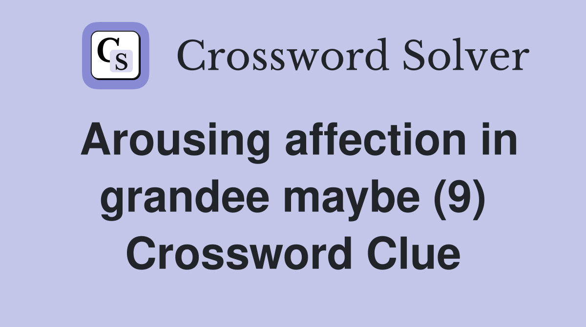 Arousing affection in grandee maybe (9) Crossword Clue