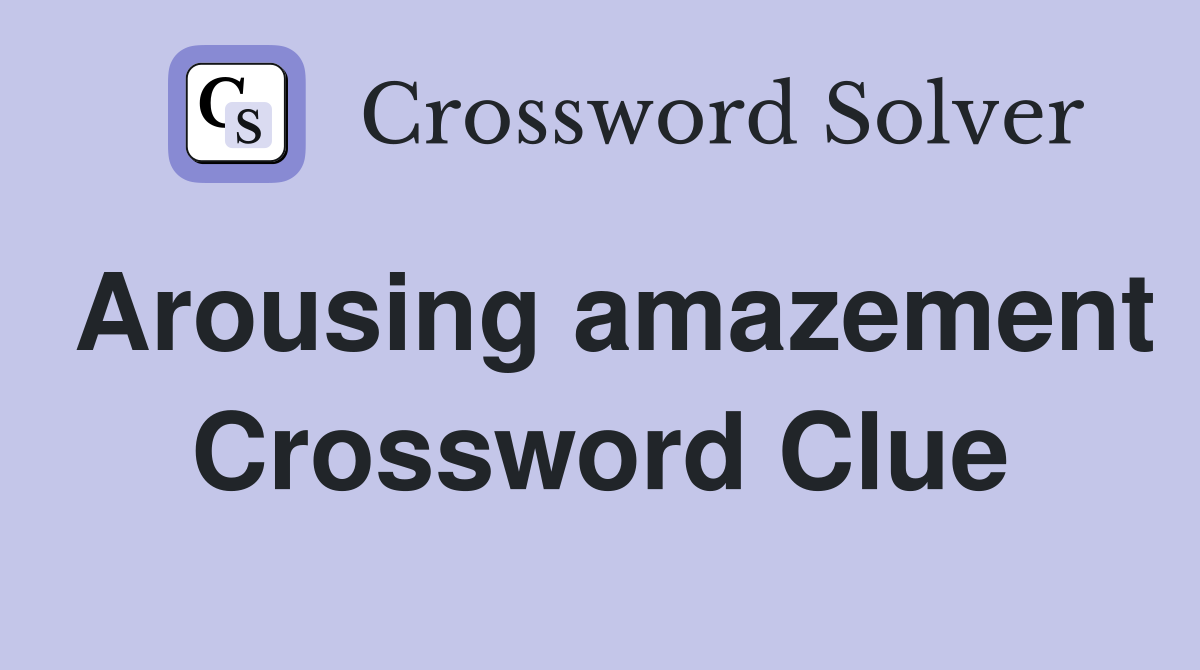 Arousing amazement Crossword Clue