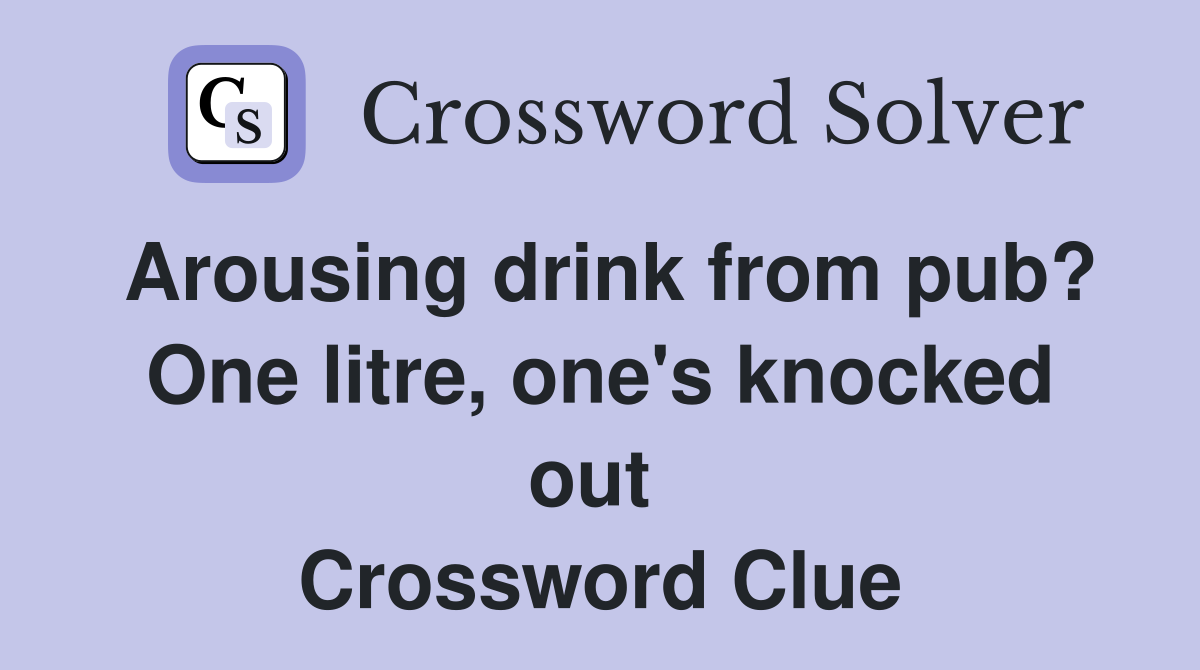 Arousing drink from pub? One litre, one's knocked out  Crossword Clue
