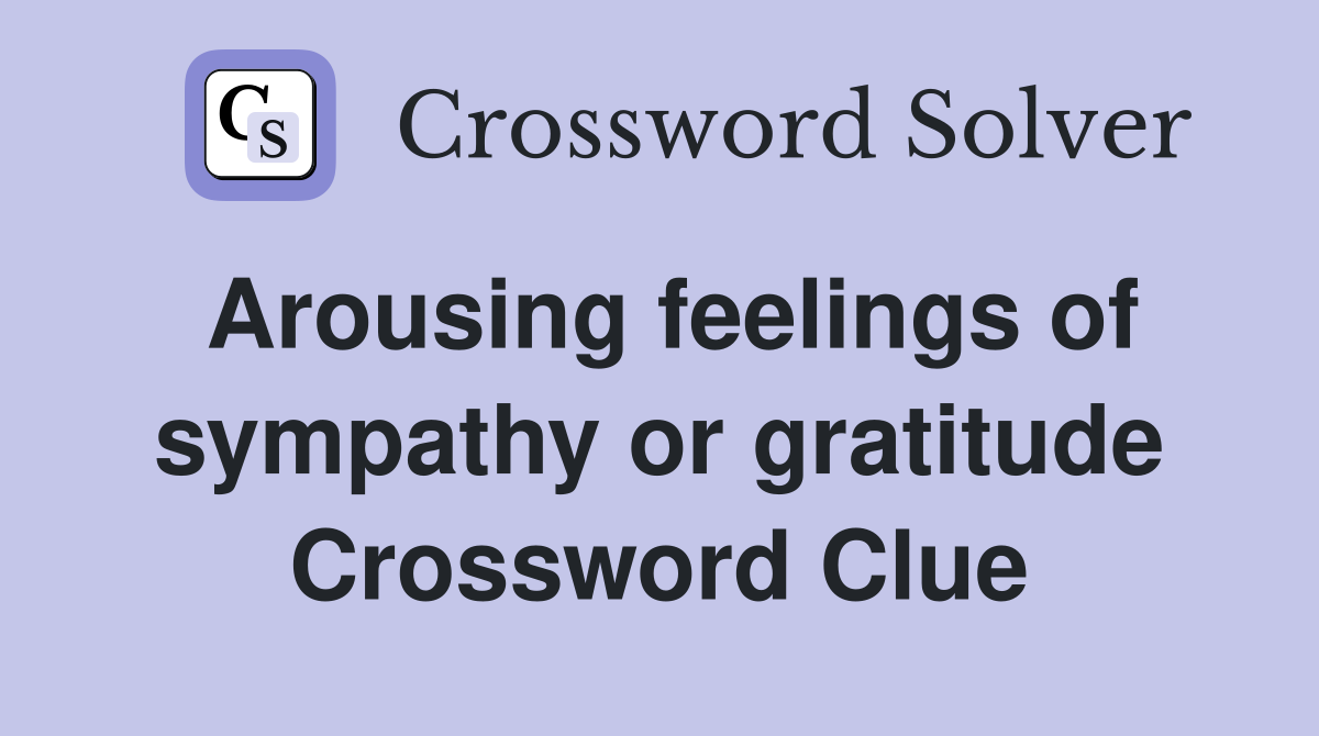 Arousing feelings of sympathy or gratitude Crossword Clue