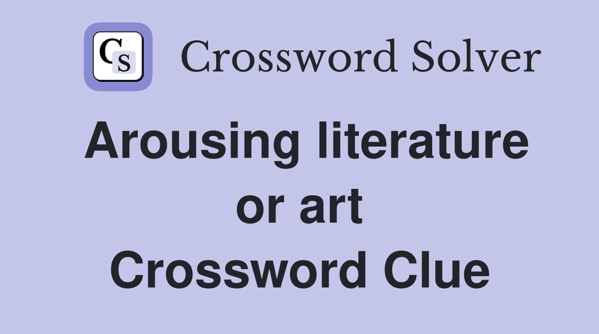 Arousing literature or art Crossword Clue
