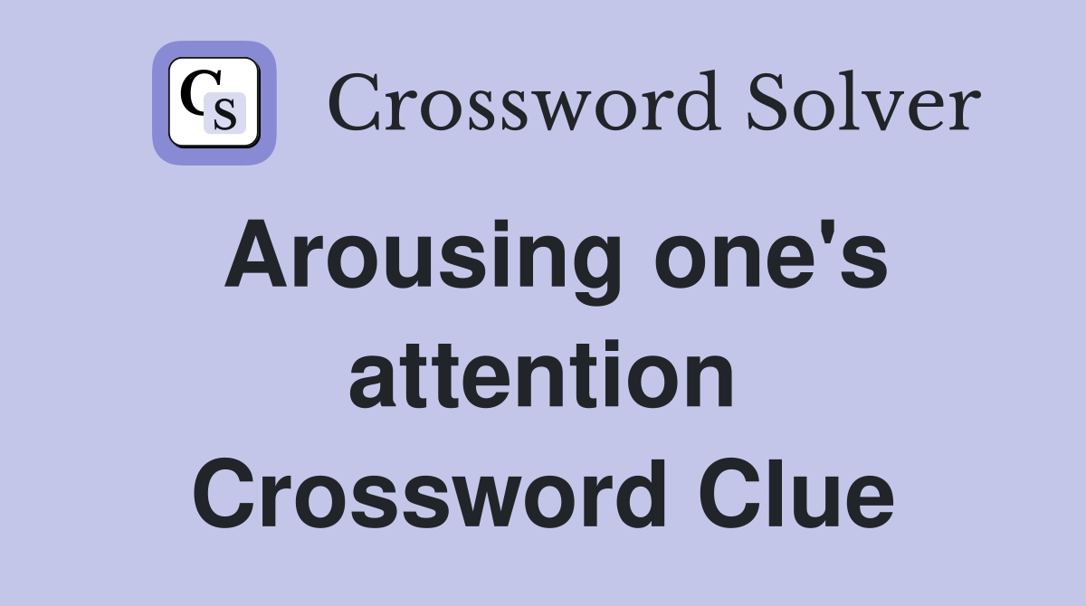 Arousing one's attention Crossword Clue