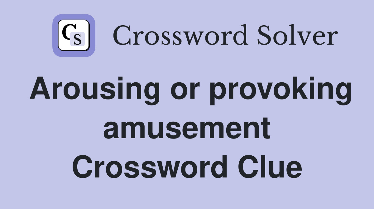 Arousing or provoking amusement Crossword Clue
