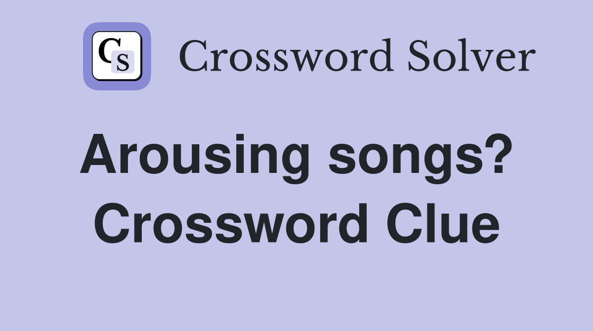 Arousing songs?  Crossword Clue