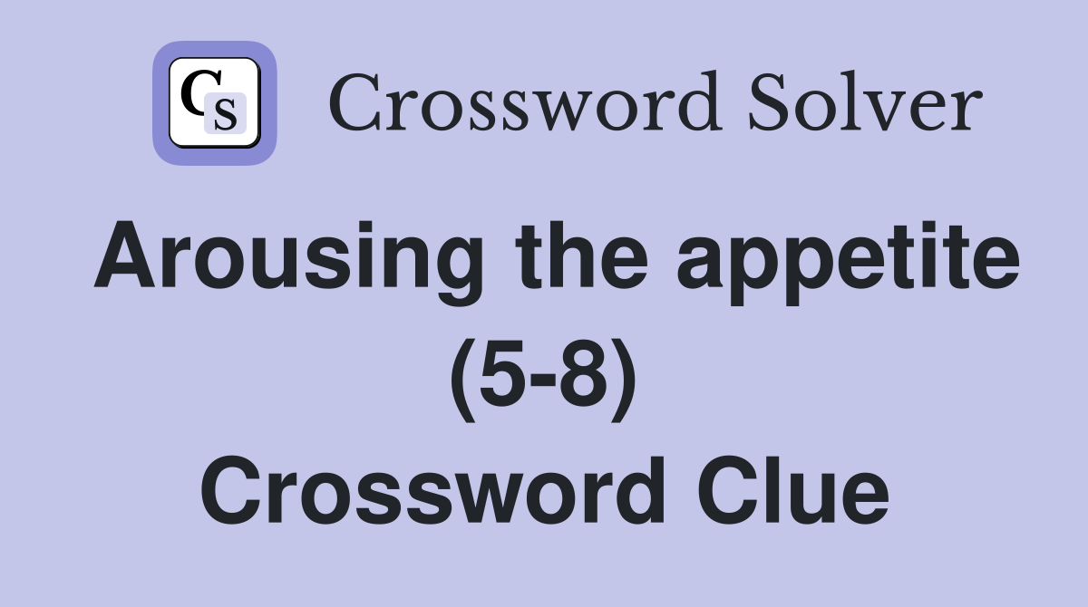 Arousing the appetite (5-8) Crossword Clue