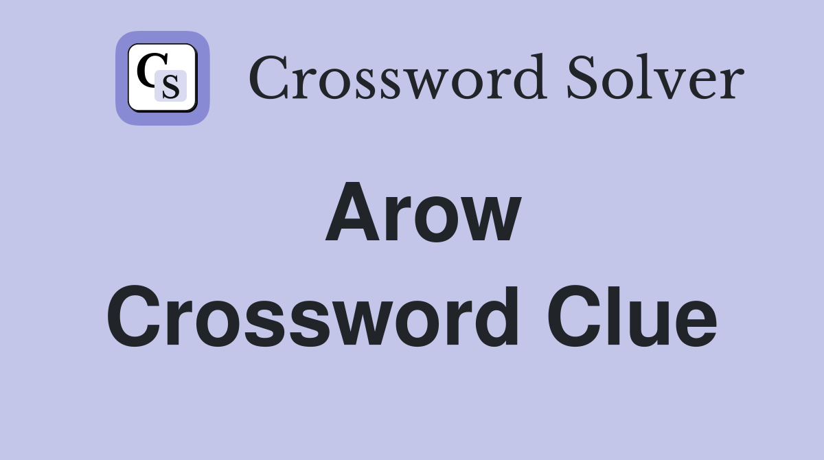 Arow Crossword Clue
