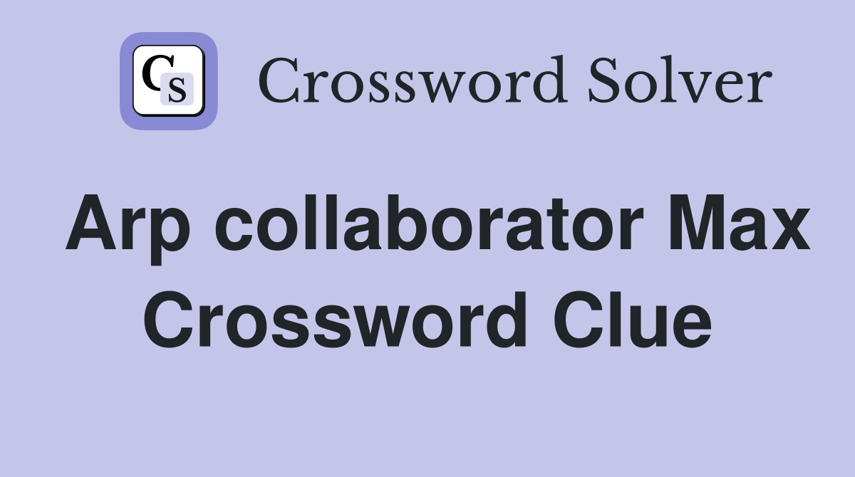 Arp collaborator Max Crossword Clue