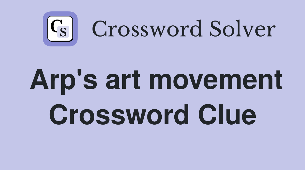Arp's art movement Crossword Clue