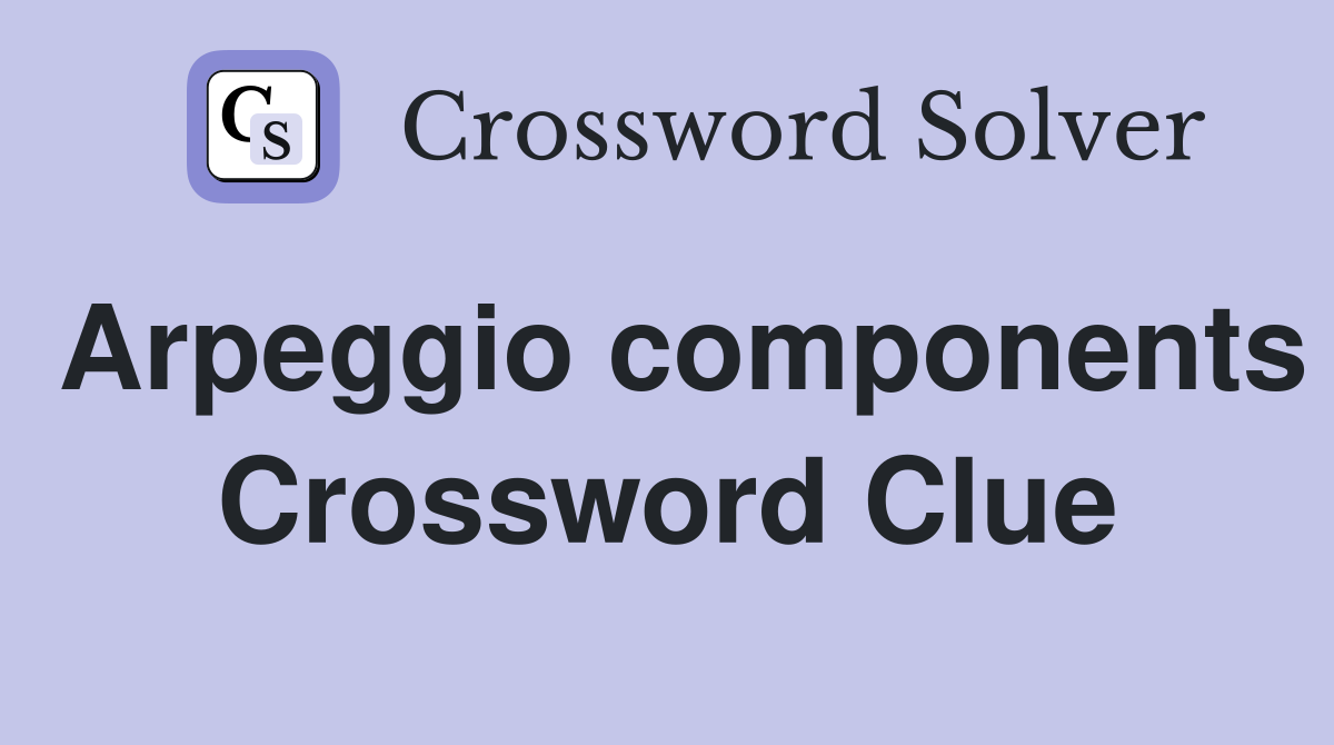 Arpeggio components Crossword Clue