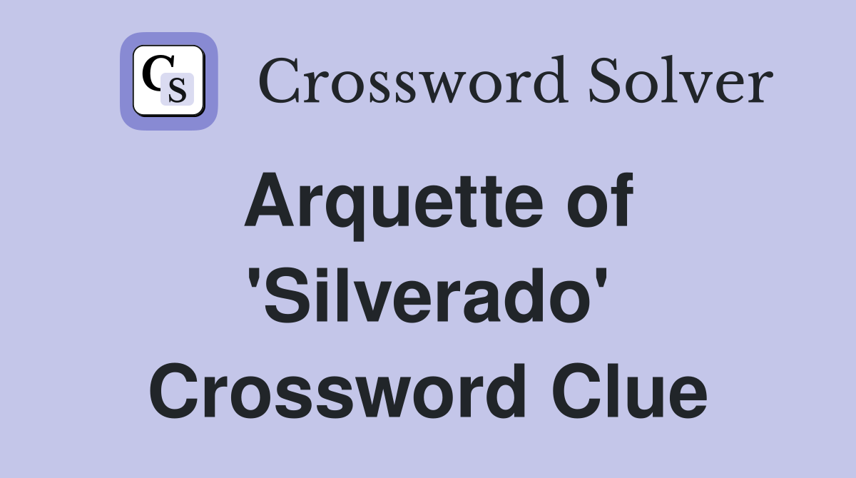 Arquette of 'Silverado' Crossword Clue