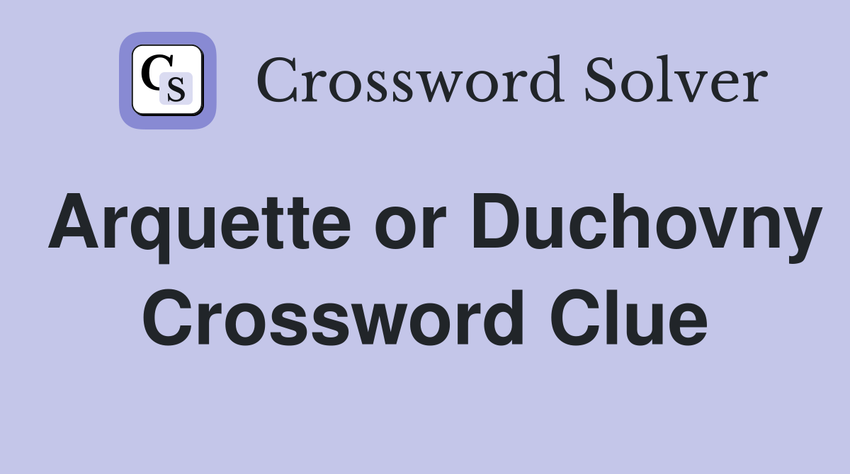 Arquette or Duchovny Crossword Clue