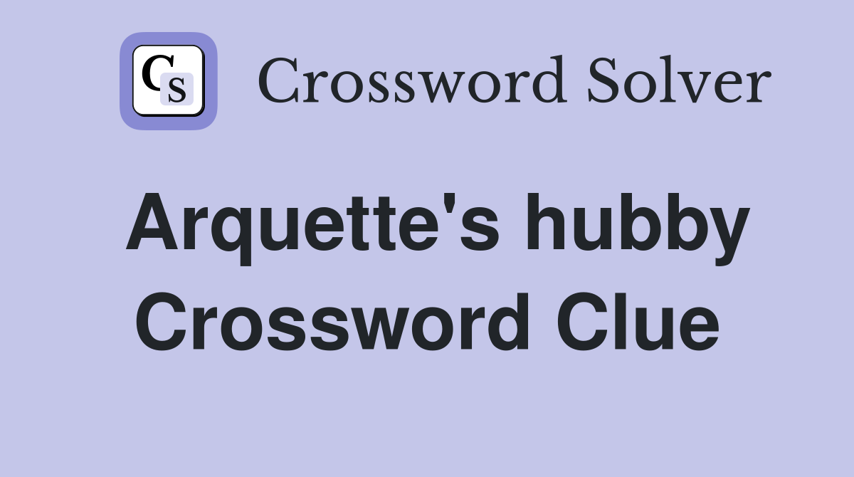 Arquette's hubby Crossword Clue