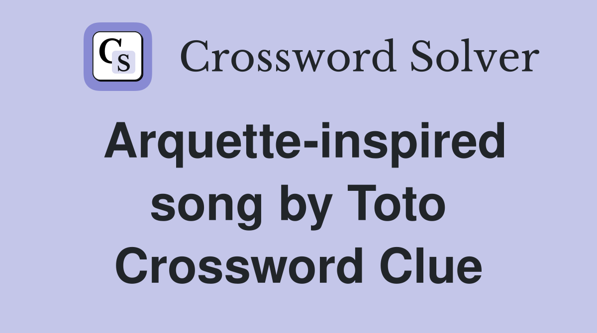 Arquette-inspired song by Toto Crossword Clue
