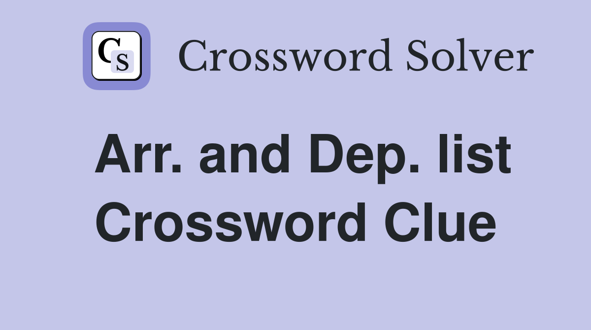 Arr. and Dep. list Crossword Clue