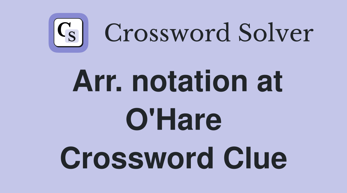 Arr. notation at O'Hare Crossword Clue