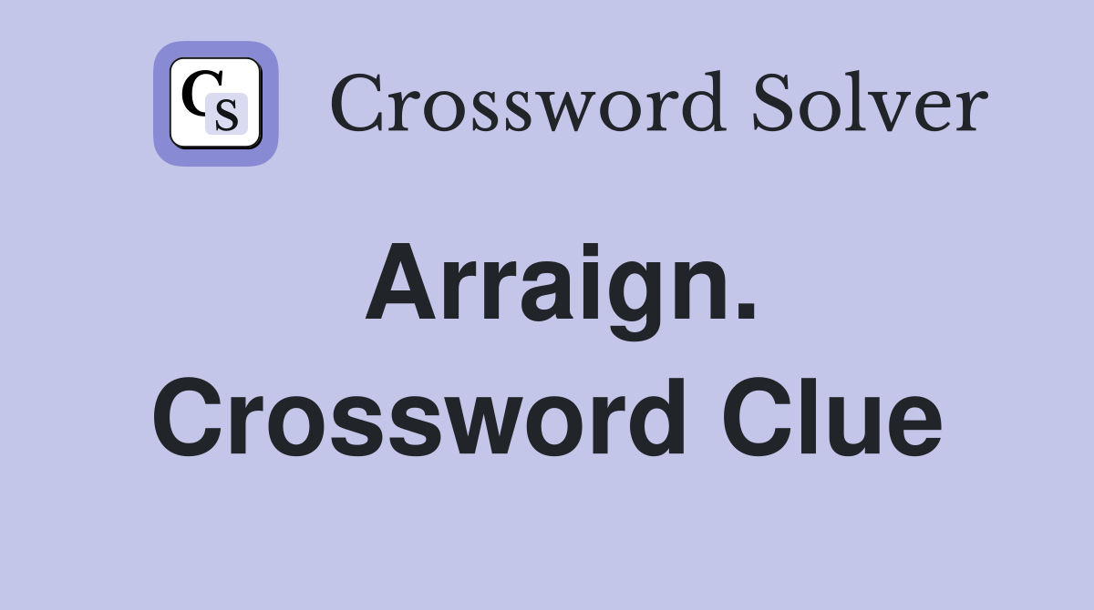 Arraign. Crossword Clue