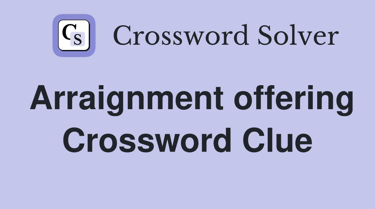 Arraignment offering Crossword Clue