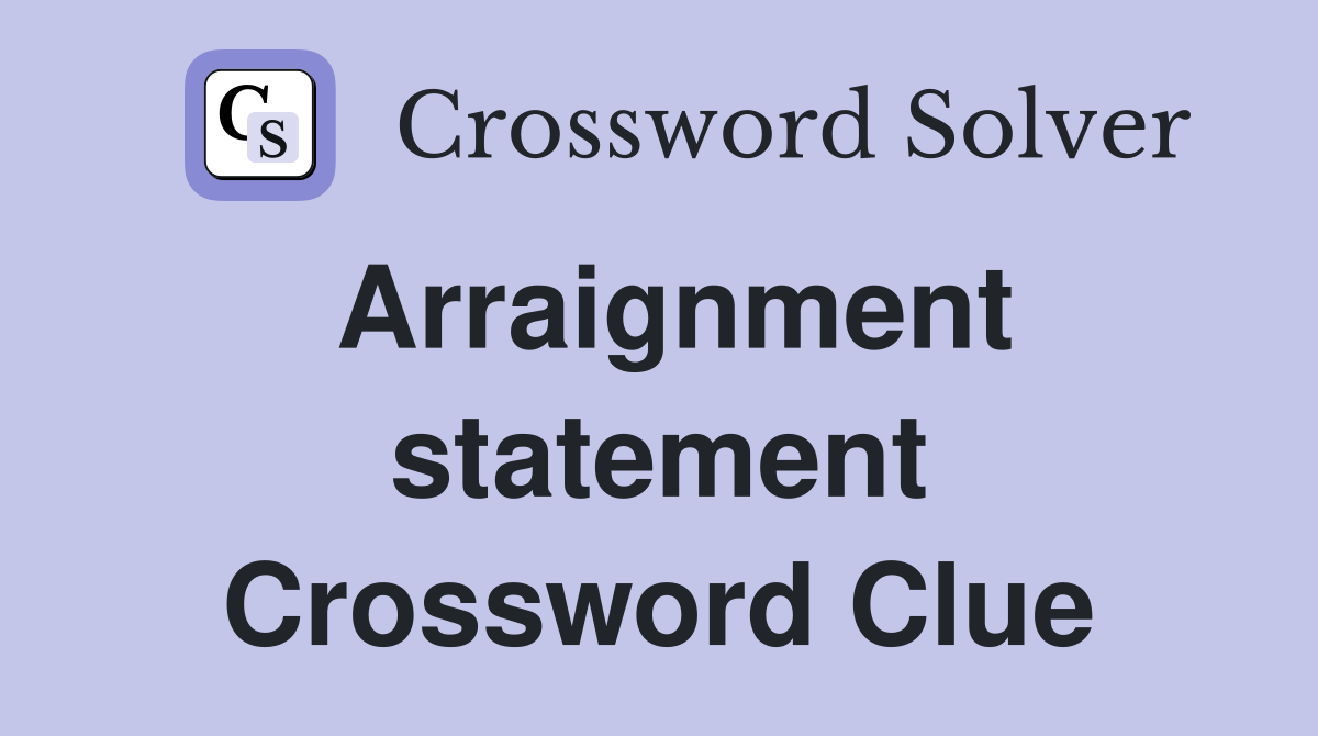Arraignment statement Crossword Clue