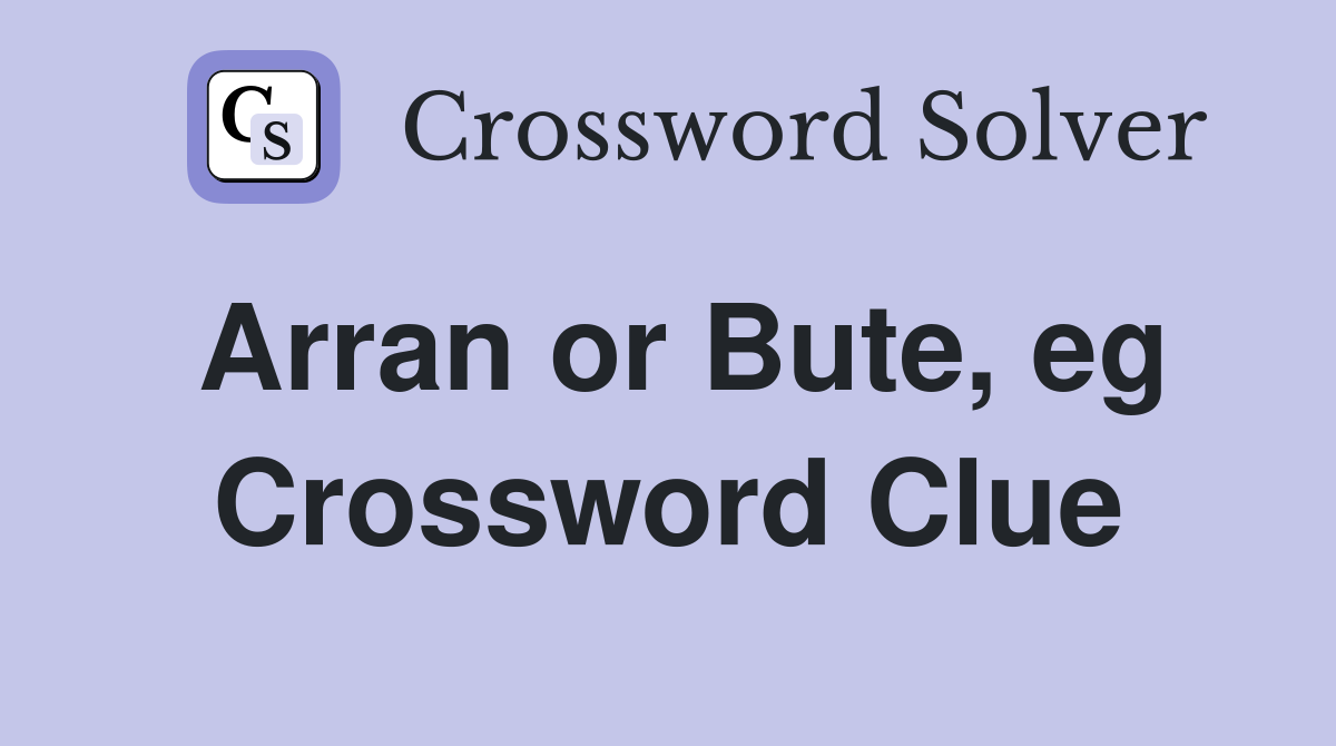 Arran or Bute, eg Crossword Clue