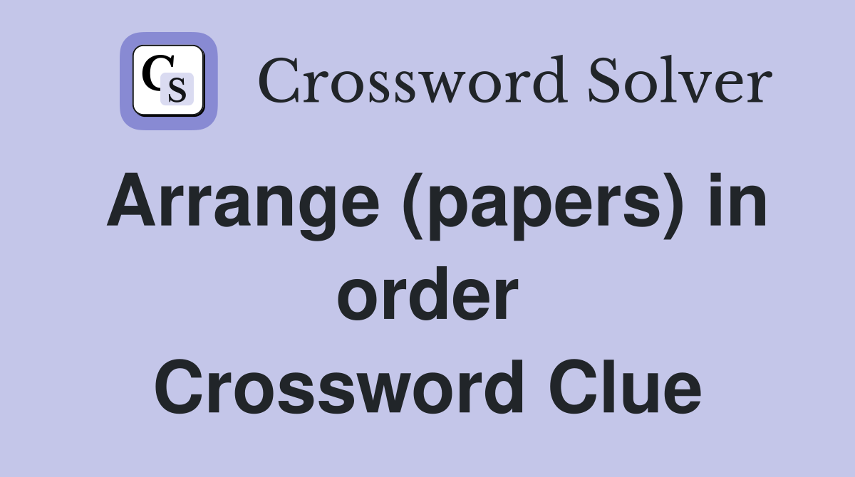 Arrange (papers) in order Crossword Clue