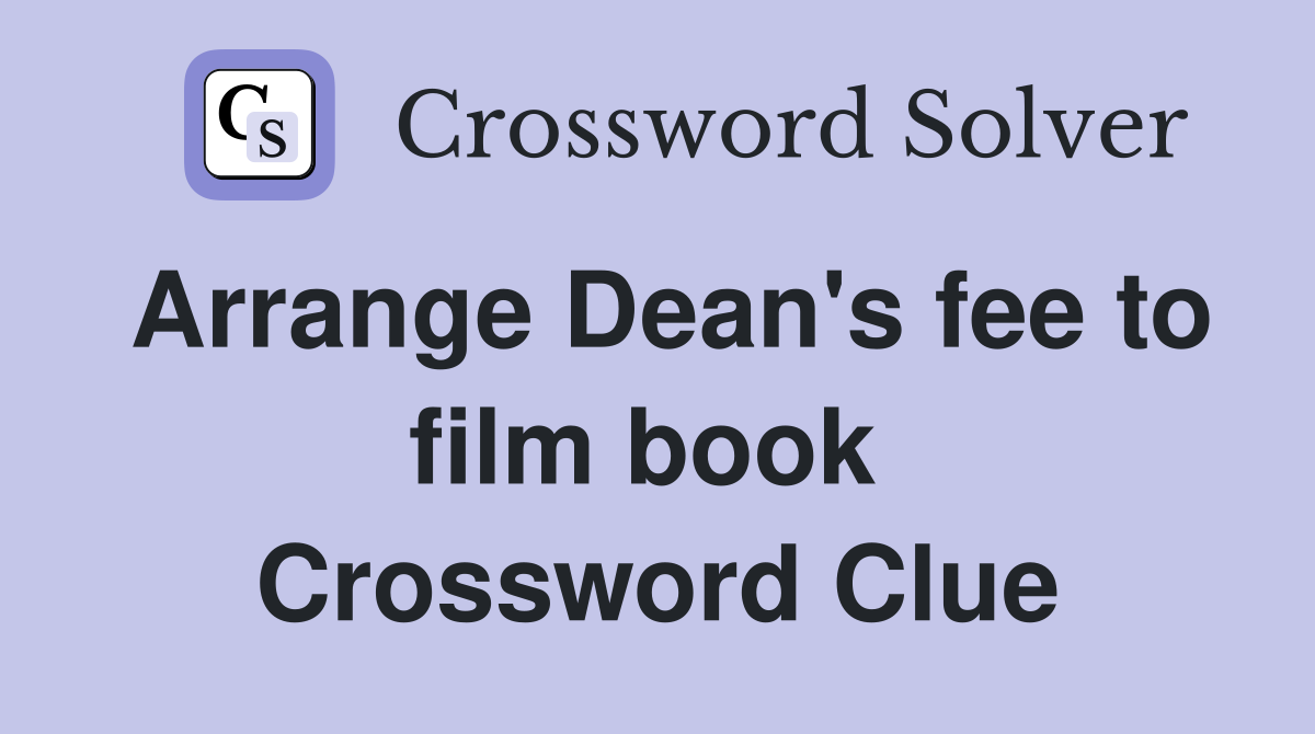 Arrange Dean's fee to film book  Crossword Clue