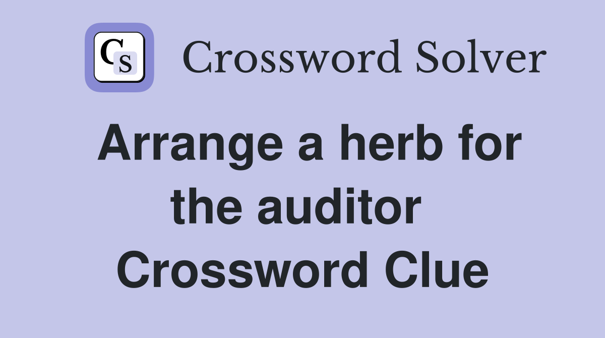 Arrange a herb for the auditor  Crossword Clue