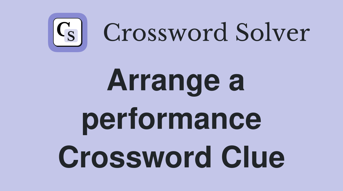 Arrange a performance Crossword Clue