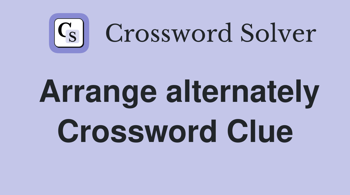 Arrange alternately Crossword Clue