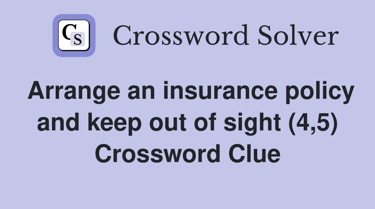Arrange an insurance policy and keep out of sight (4,5) Crossword Clue