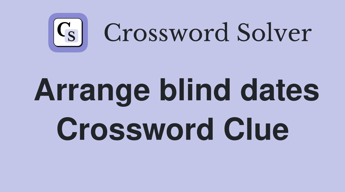 Arrange blind dates Crossword Clue