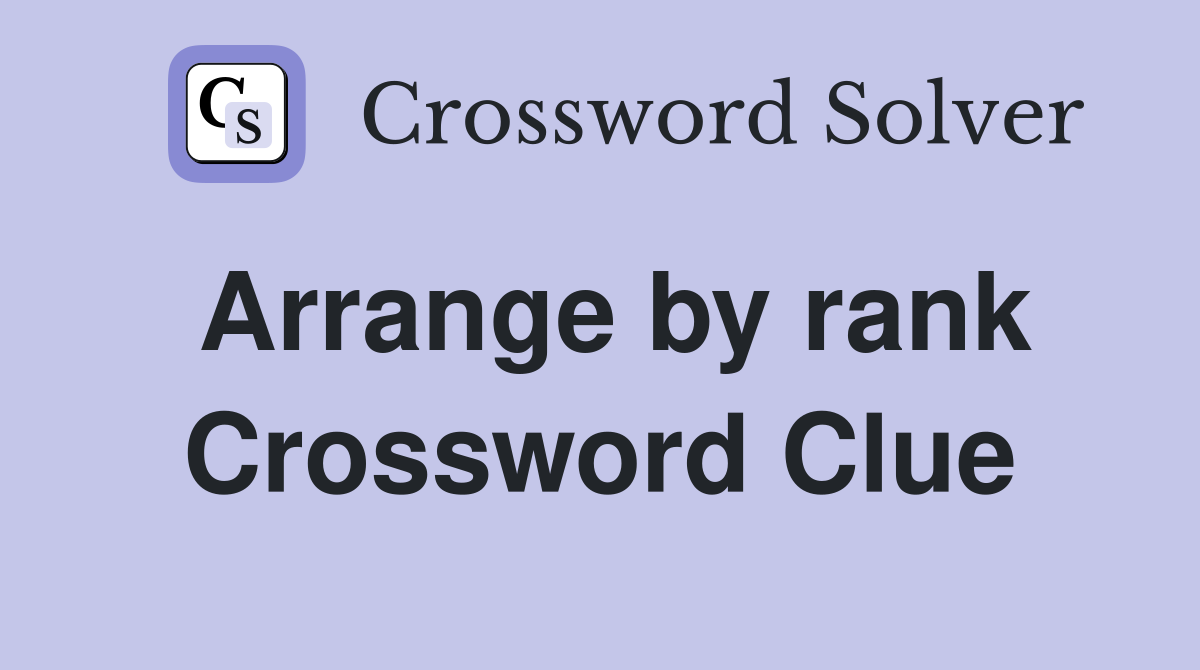 Arrange by rank Crossword Clue