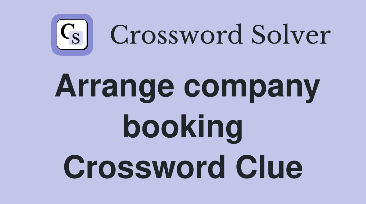 Arrange company booking Crossword Clue