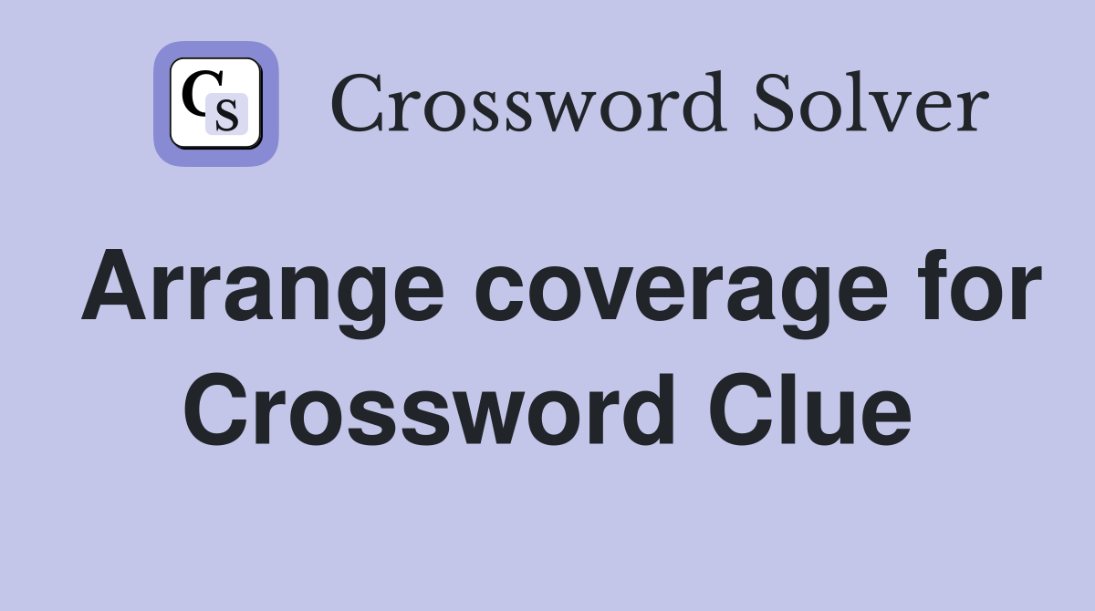 Arrange coverage for Crossword Clue