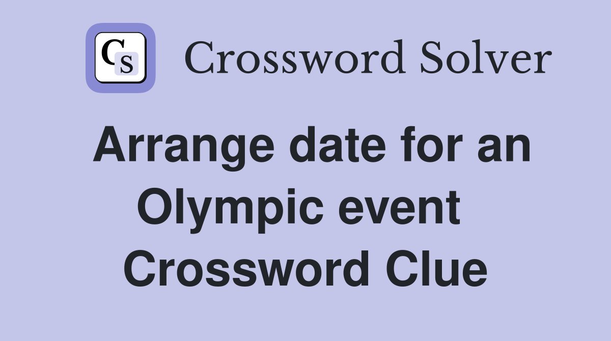 Arrange date for an Olympic event  Crossword Clue