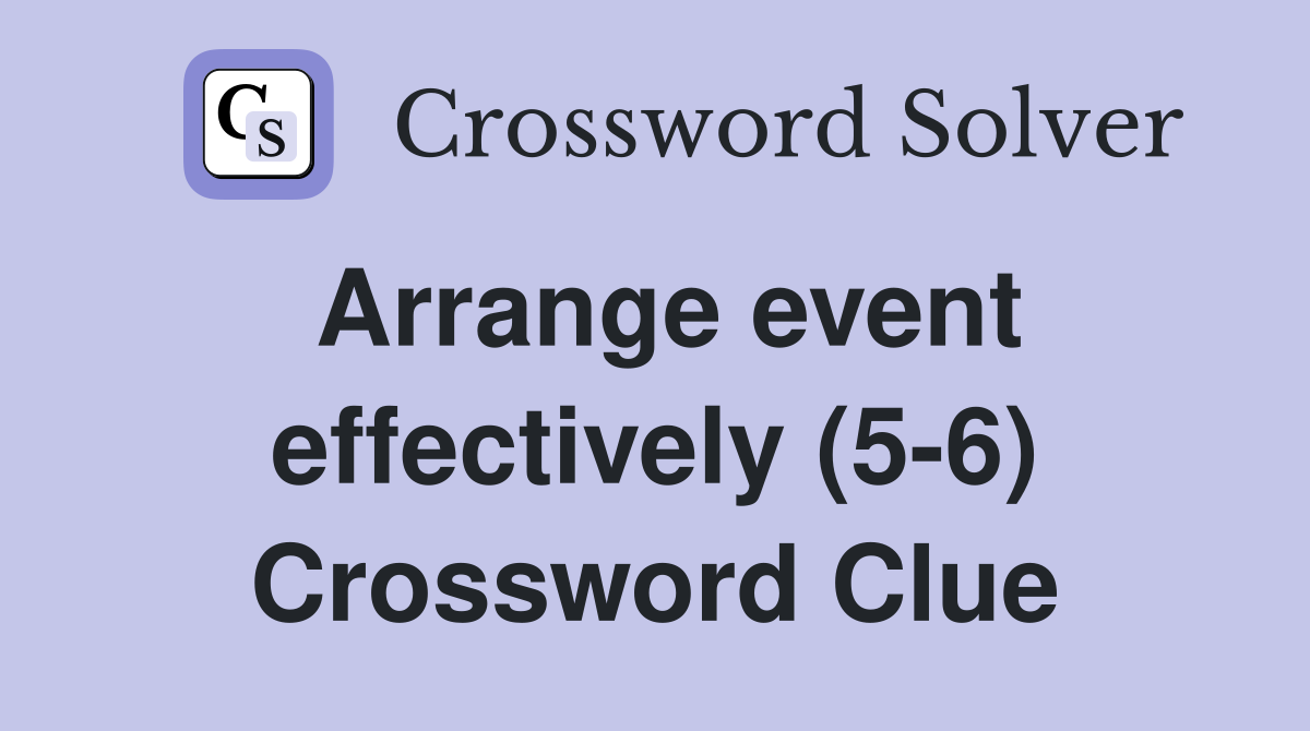 Arrange event effectively (5-6) Crossword Clue