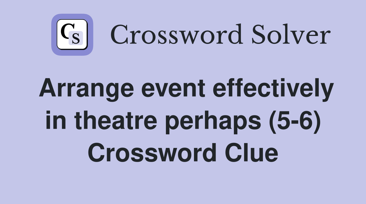 Arrange event effectively in theatre perhaps (5-6) Crossword Clue