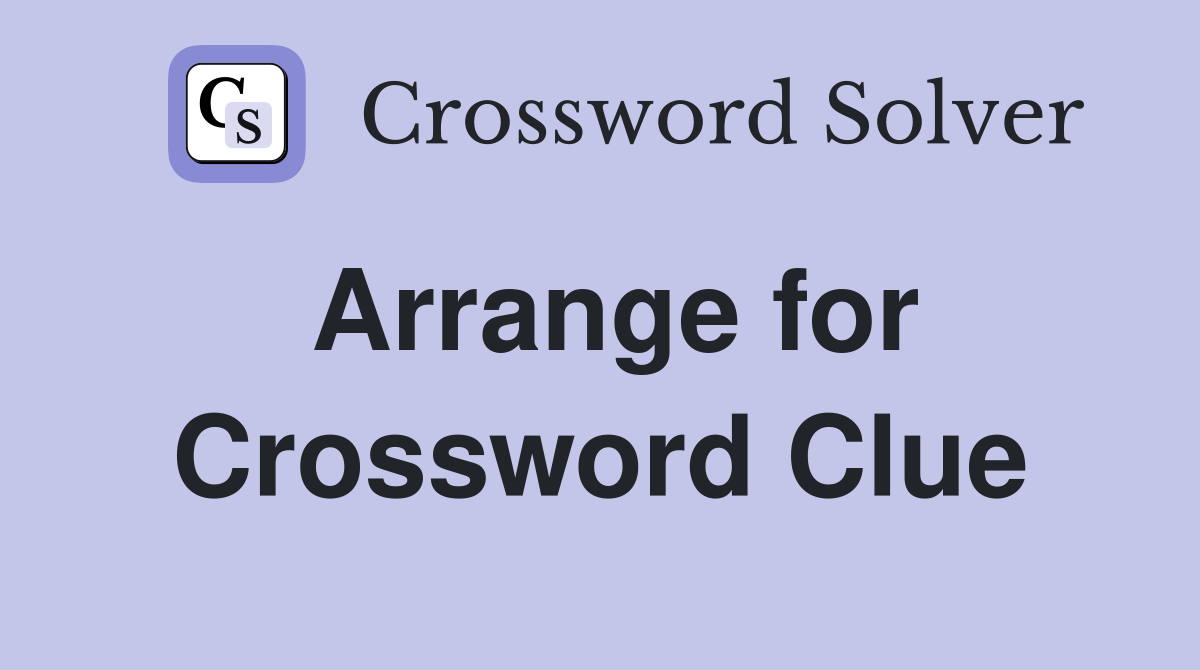 Arrange for Crossword Clue Answers Crossword Solver