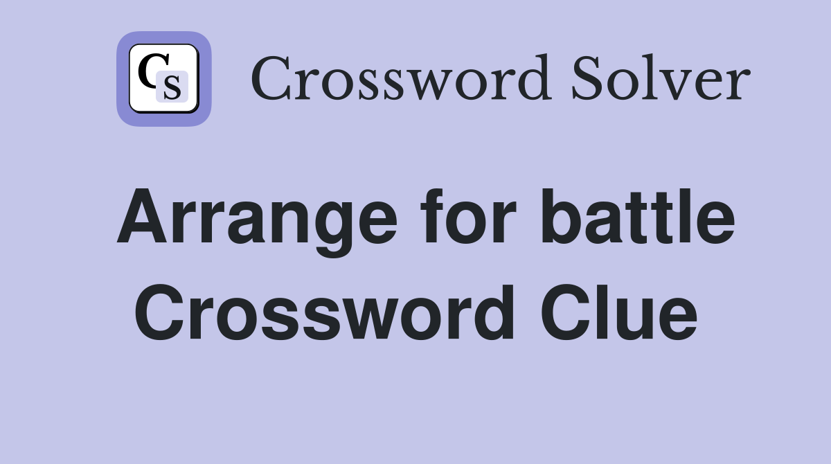 Arrange for battle Crossword Clue