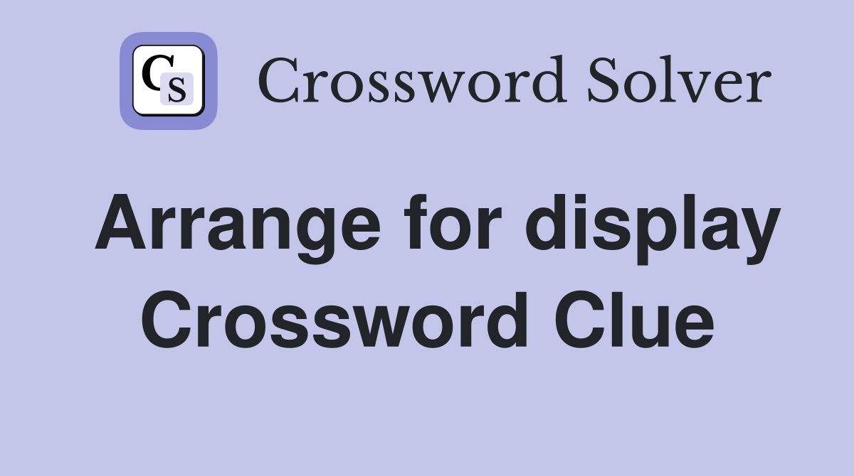 Arrange for display Crossword Clue