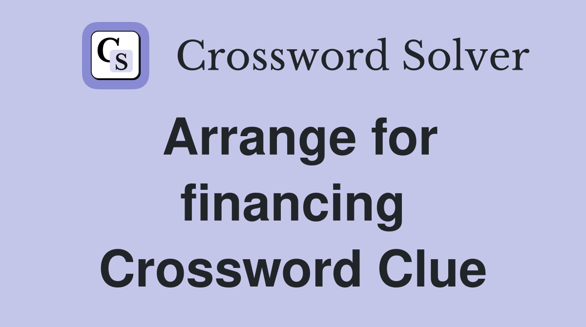 Arrange for financing Crossword Clue