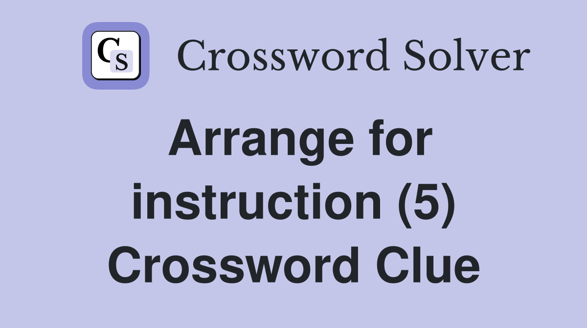 Arrange for instruction (5) Crossword Clue