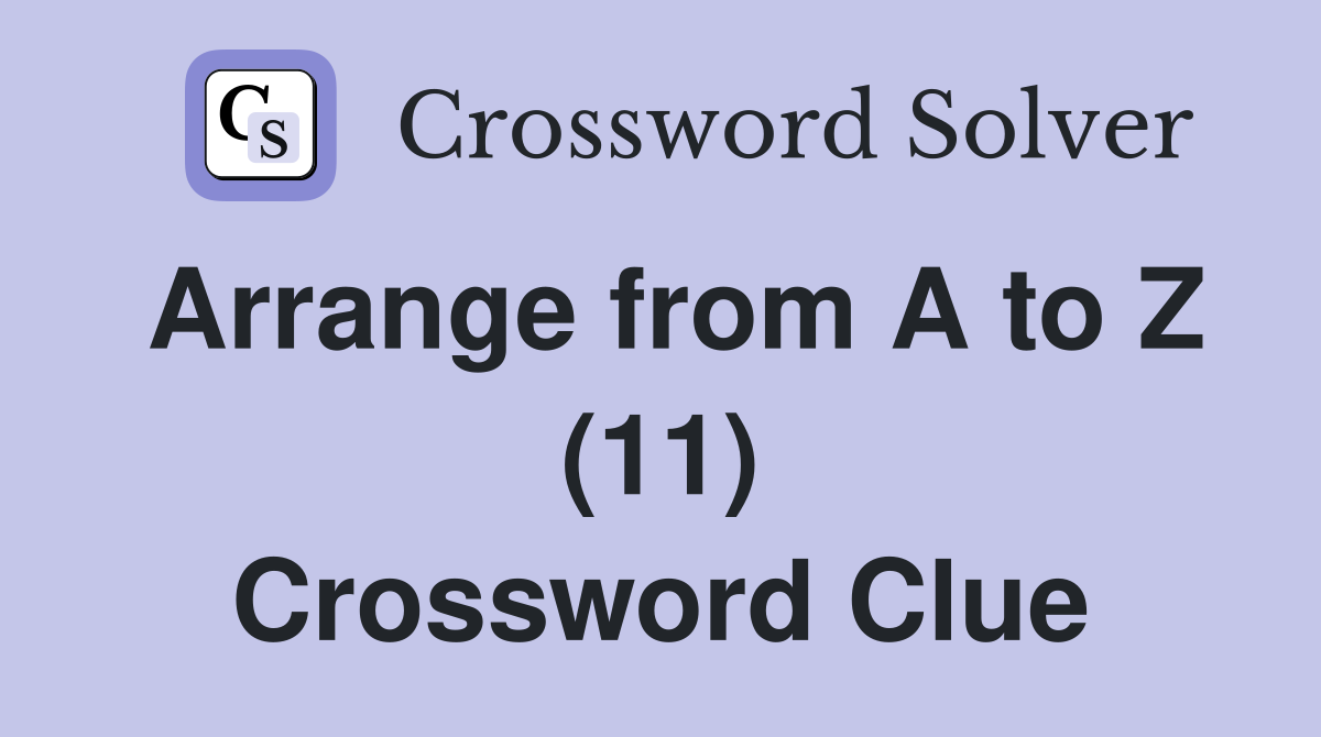 Arrange from A to Z (11) Crossword Clue