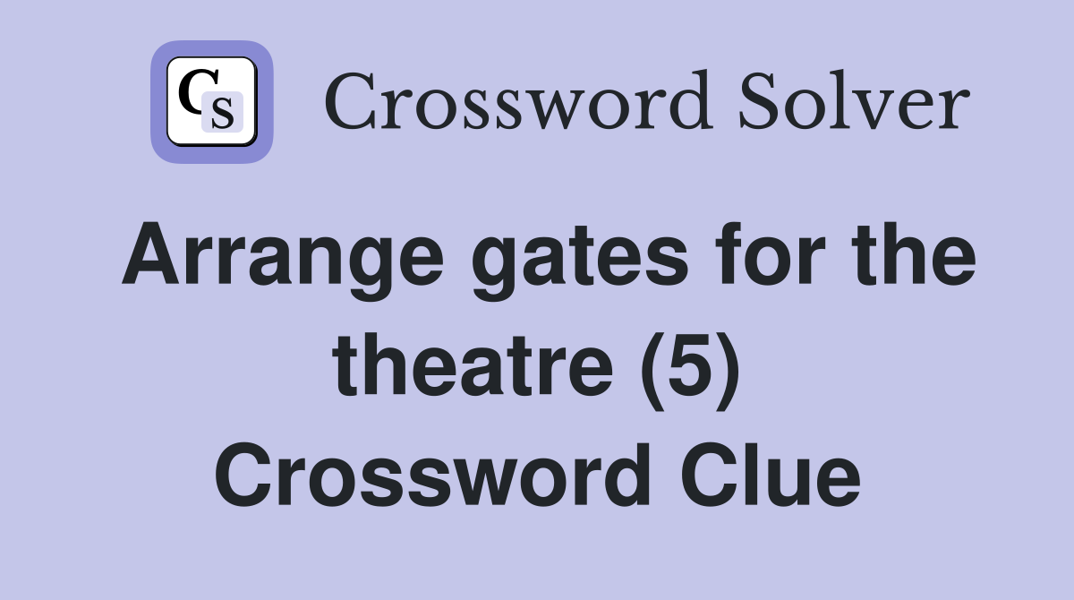 Arrange gates for the theatre (5) Crossword Clue