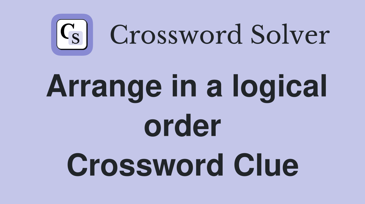Arrange in a logical order Crossword Clue